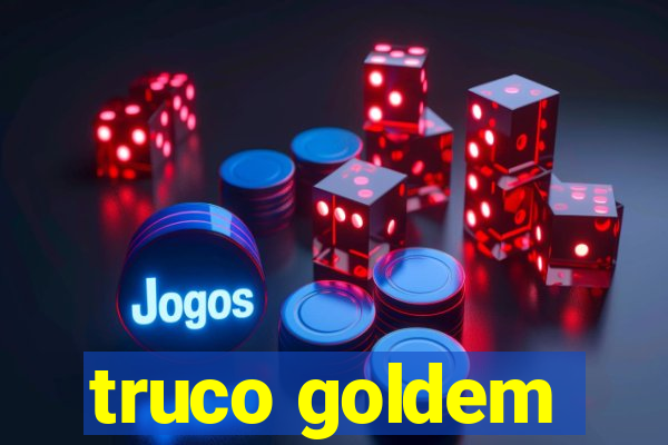 truco goldem