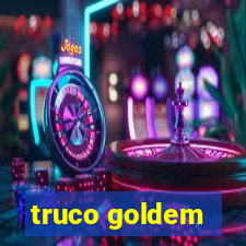 truco goldem