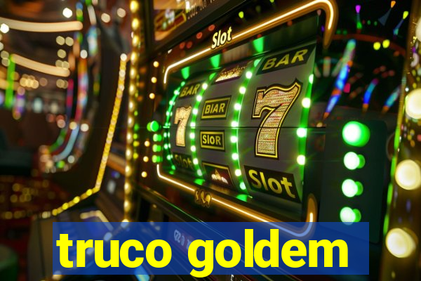 truco goldem