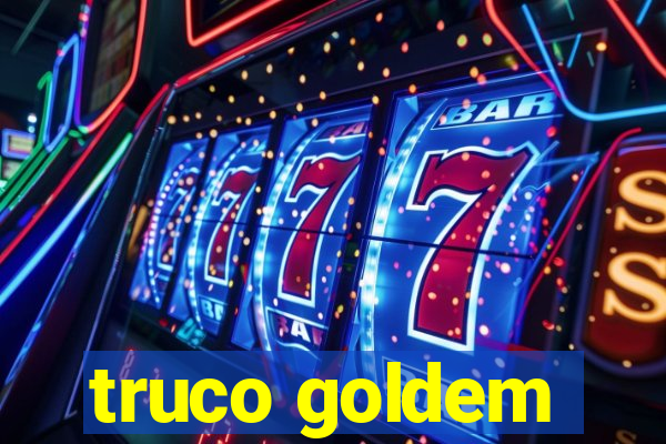 truco goldem