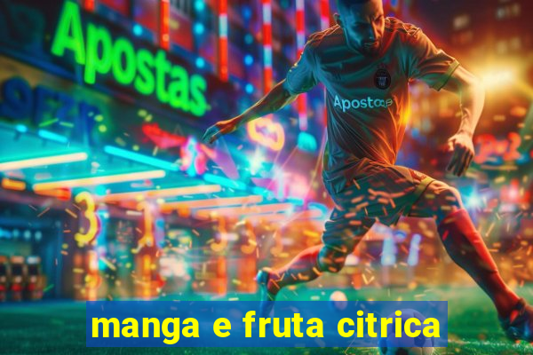 manga e fruta citrica