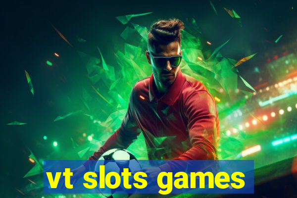 vt slots games