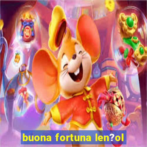 buona fortuna len?ol