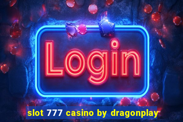 slot 777 casino by dragonplay