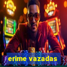 erime vazadas