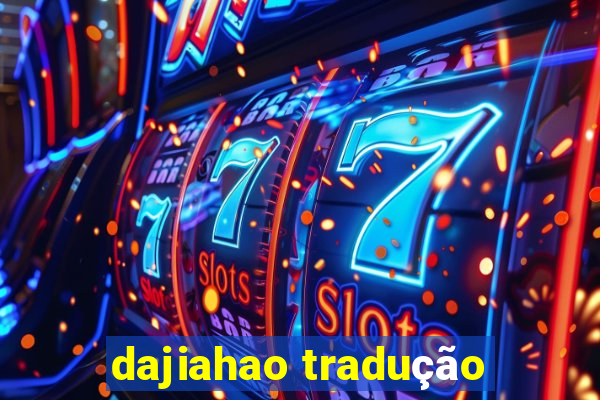 dajiahao tradução