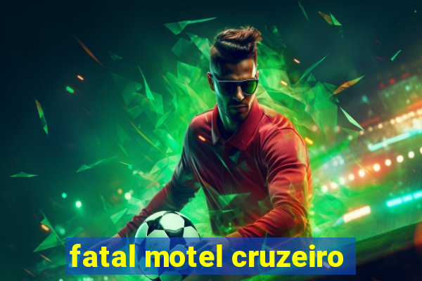 fatal motel cruzeiro