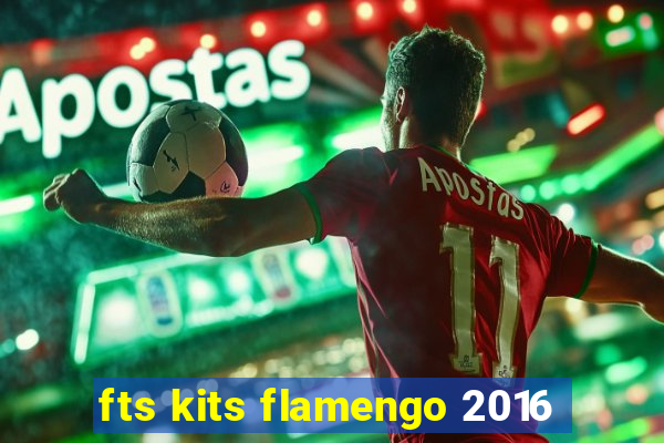 fts kits flamengo 2016