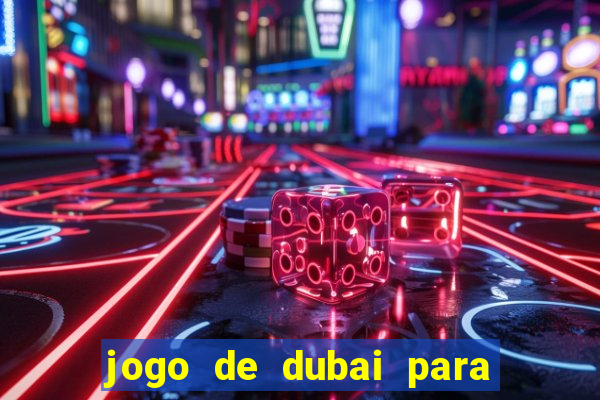 jogo de dubai para ganhar dinheiro