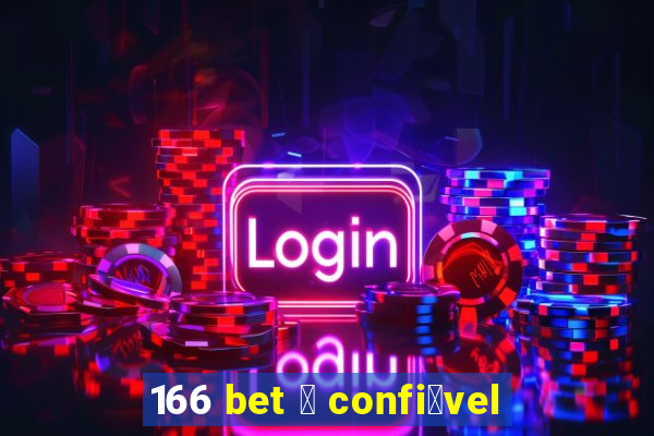 166 bet 茅 confi谩vel