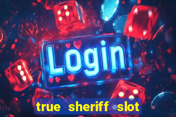 true sheriff slot free play