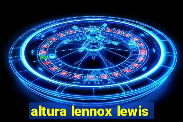 altura lennox lewis