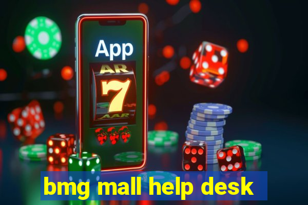 bmg mall help desk