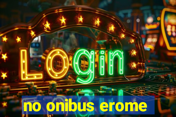 no onibus erome