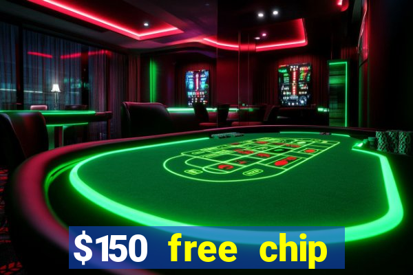 $150 free chip casinos 2022