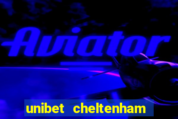 unibet cheltenham free bets