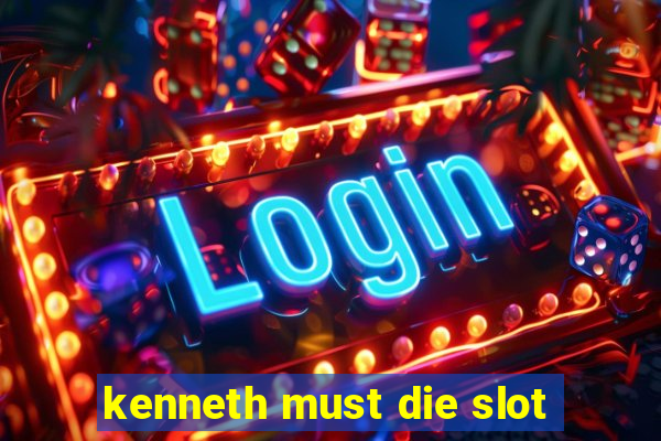 kenneth must die slot