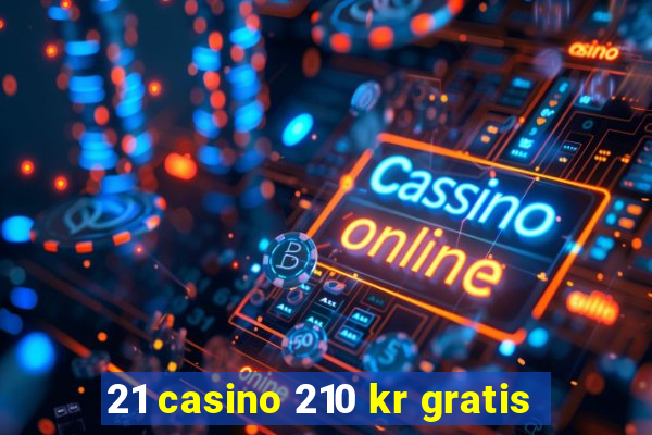 21 casino 210 kr gratis