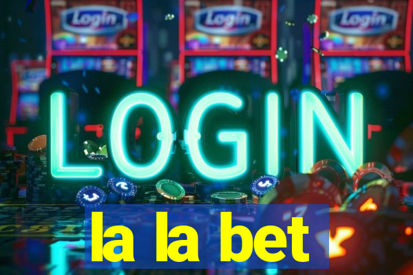 la la bet