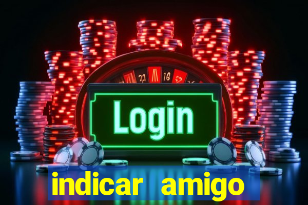 indicar amigo estrela bet