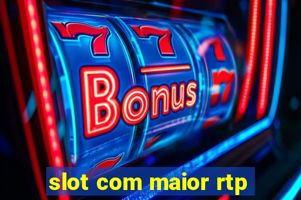 slot com maior rtp