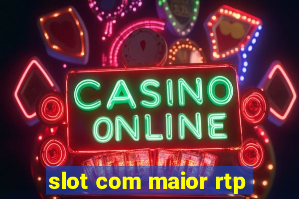 slot com maior rtp