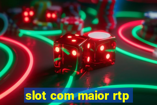 slot com maior rtp