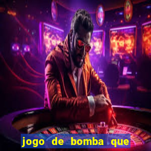 jogo de bomba que ganha dinheiro