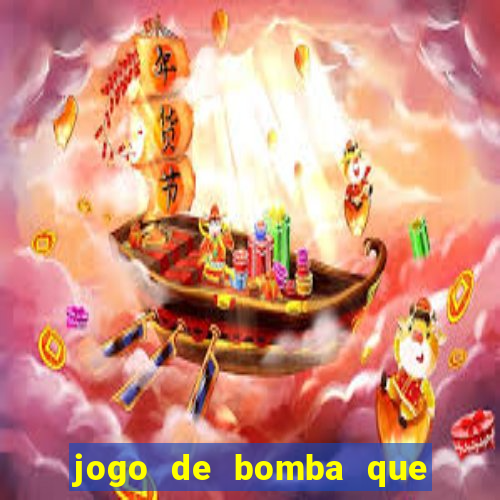 jogo de bomba que ganha dinheiro