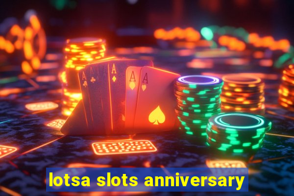 lotsa slots anniversary