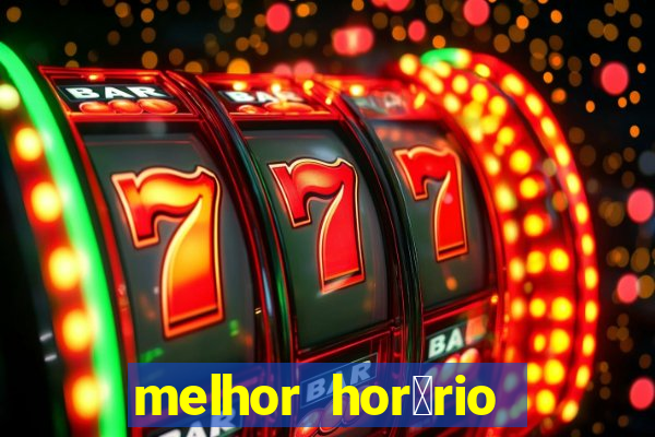 melhor hor谩rio para jogar slots