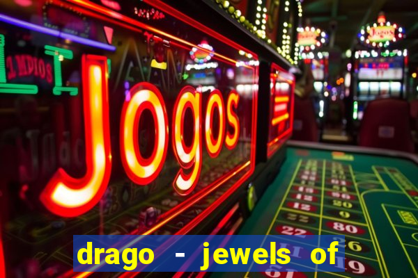 drago - jewels of fortune slot