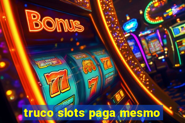 truco slots paga mesmo