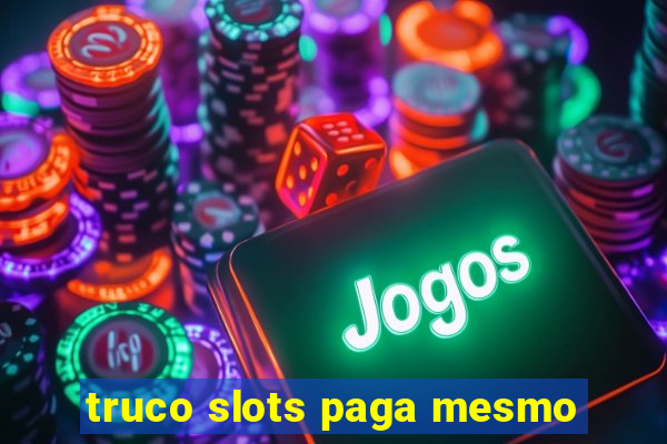 truco slots paga mesmo