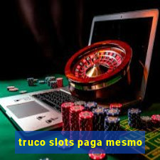 truco slots paga mesmo