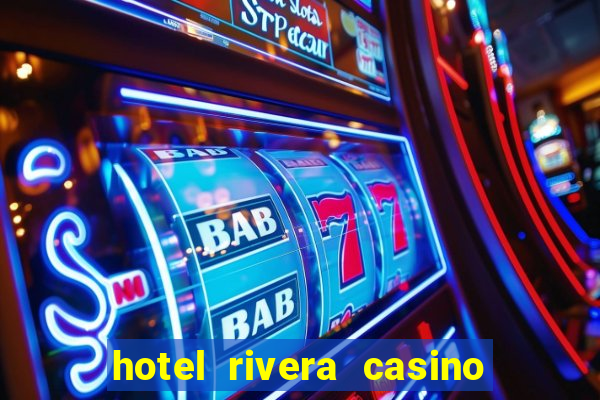 hotel rivera casino & resort