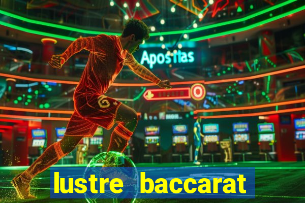 lustre baccarat mais caro