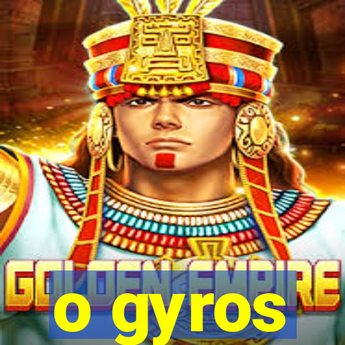 o gyros