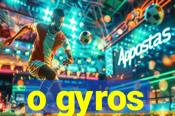 o gyros