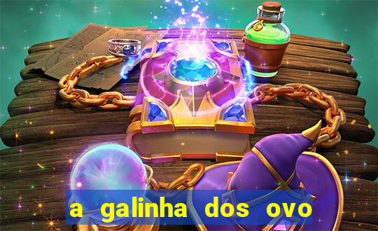 a galinha dos ovo de ouro pdf