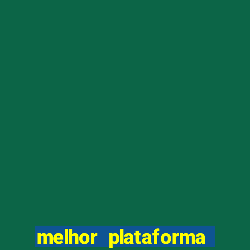 melhor plataforma jogo do tigrinho