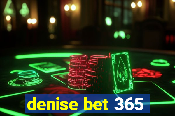 denise bet 365