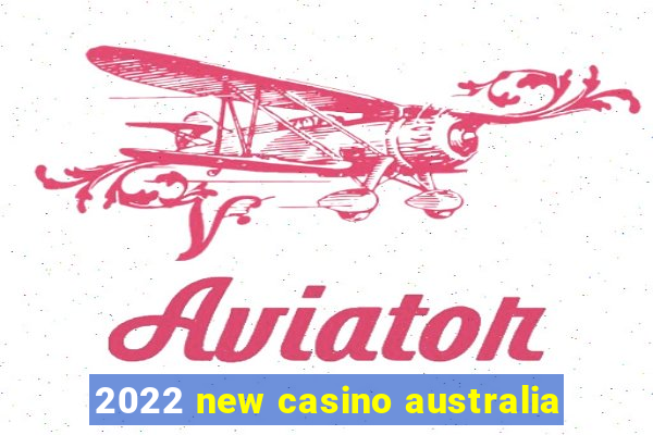 2022 new casino australia