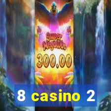 8 casino 2