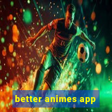 better animes app