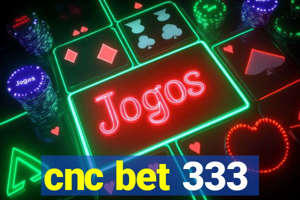 cnc bet 333