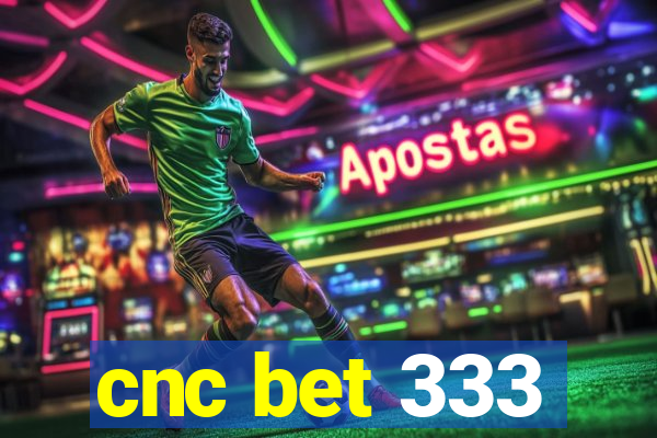 cnc bet 333