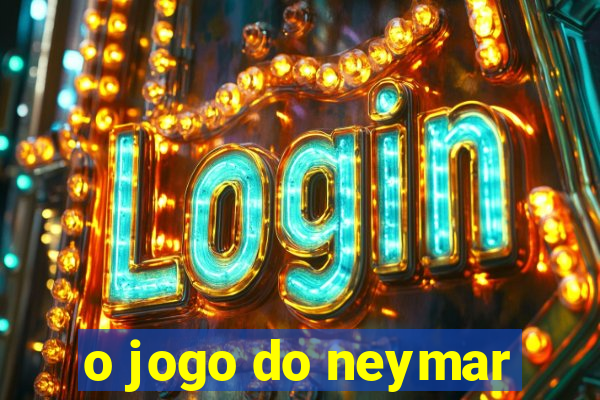 o jogo do neymar