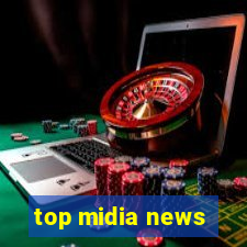 top midia news