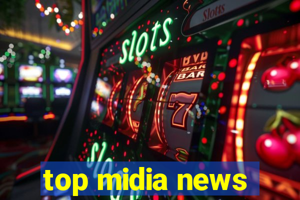 top midia news